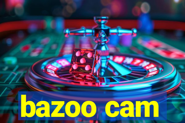 bazoo cam